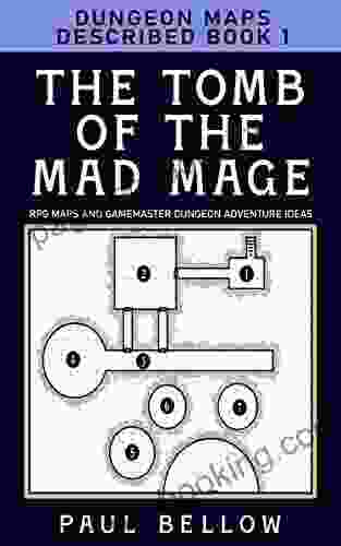 The Tomb Of The Mad Mage: Dungeon Maps Described 1 (RPG Maps And Gamemaster Dungeon Adventure Ideas)