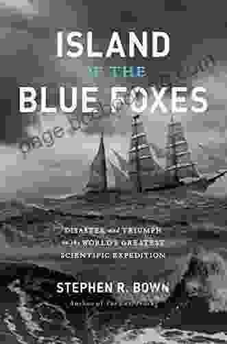 Island Of The Blue Foxes: Disaster And Triumph On The World S Greatest Scientific Expedition (A Merloyd Lawrence Book)