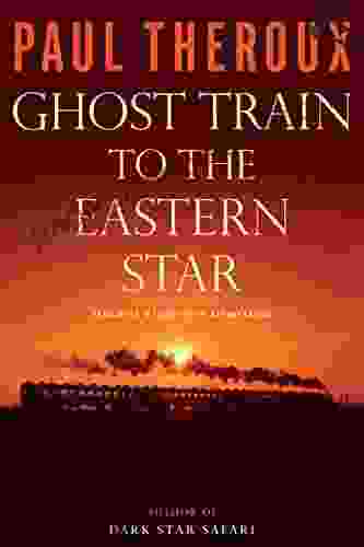 Ghost Train To The Eastern Star: 28 000 Miles In Search Of The Railway Bazaar