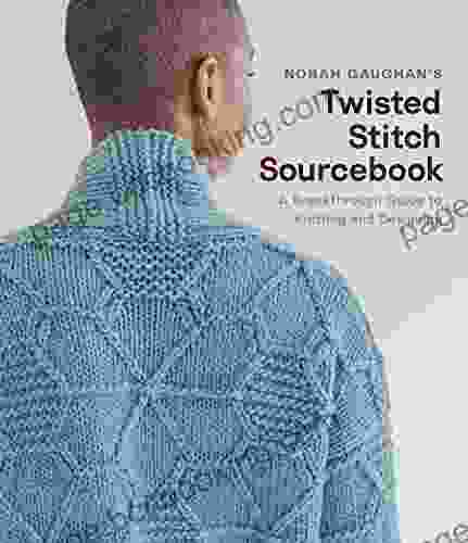 Norah Gaughan S Twisted Stitch Sourcebook: A Breakthrough Guide To Knitting And Designing