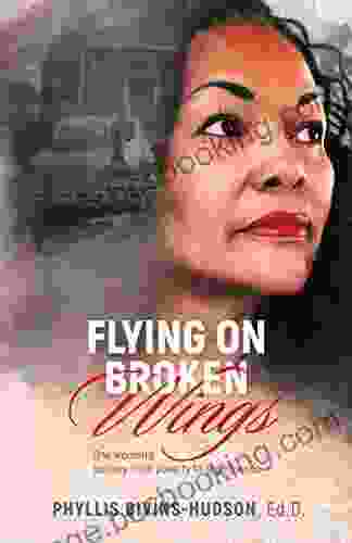 Flying On Broken Wings: One Woman S Journey From Poverty To Prominence