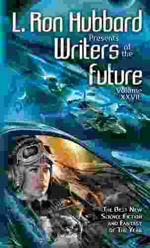 L Ron Hubbard Presents Writers Of The Future Volume 27: The Best New Science Fiction And Fantasy Of The Year