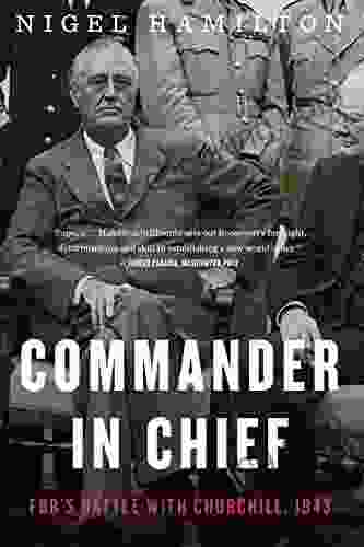 Commander In Chief: FDR S Battle With Churchill 1943 (FDR At War 2)