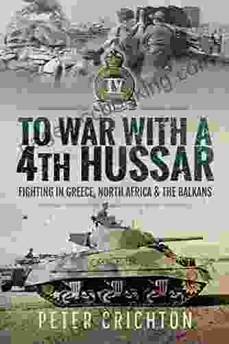 To War With A 4th Hussar: Fighting In Greece North Africa The Balkans