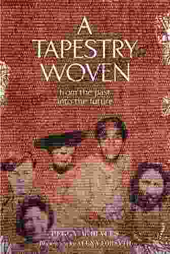 A Tapestry Woven: From The Past Into The Future