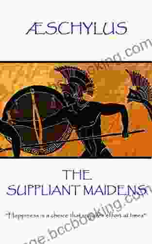 The Suppliant Maidens: Happiness Is A Choice That Requires Effort At Times