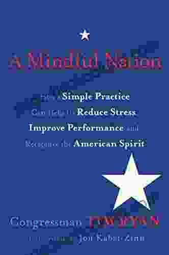 A Mindful Nation: How A Simple Practice Can Help Us Reduce Stress Improve Performance And Recapt Ure The American Spirit