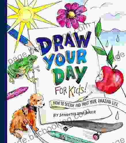 Draw Your Day For Kids : How To Sketch And Paint Your Amazing Life