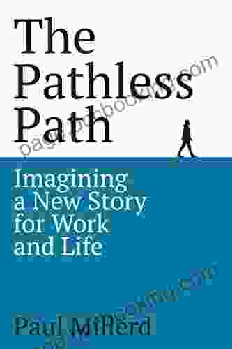 The Pathless Path: Imagining A New Story For Work And Life