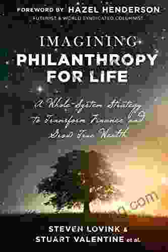 Imagining Philanthropy For Life: A Whole System Strategy To Transform Finance And Grow True Wealth