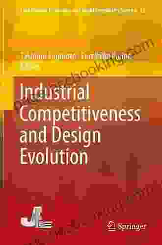 Industrial Competitiveness And Design Evolution (Evolutionary Economics And Social Complexity Science 12)