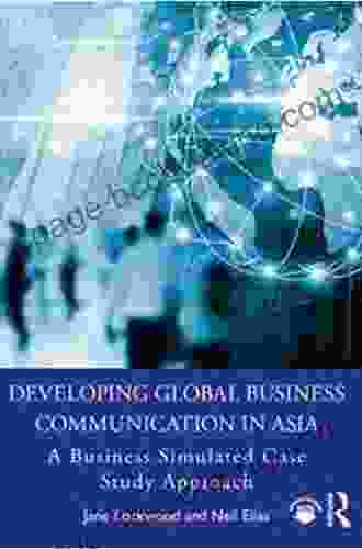 Developing Global Business Communication In Asia: A Business Simulated Case Study Approach