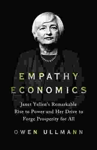 Empathy Economics: Janet Yellen S Remarkable Rise To Power And Her Drive To Spread Prosperity To All