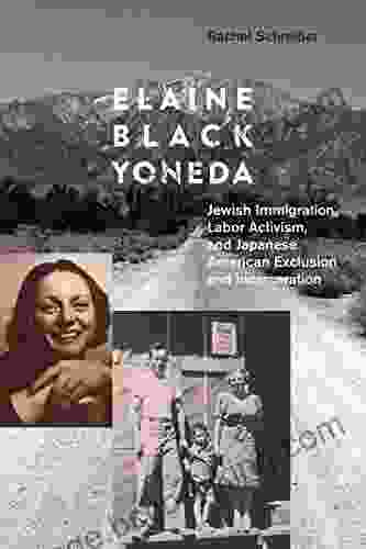 Elaine Black Yoneda: Jewish Immigration Labor Activism And Japanese American Exclusion And Incarceration