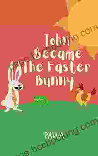 John Became The Easter Bunny: Bedtime Stories For Every Day With Pictures Night Time Short Story Gift For Kids Babies Toddlers Children Girls Boys (Bedtime Stories For Every Day)