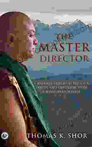 The Master Director: A Journey Through Politics Doubt And Devotion With A Himalayan Master