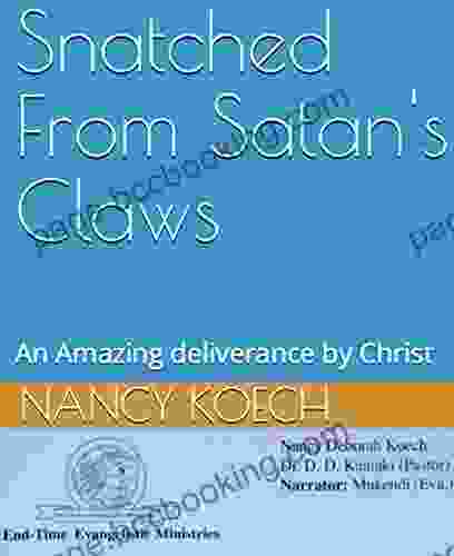 Snatched From Satan S Claws: An Amazing Deliverance By Christ (Ebook)