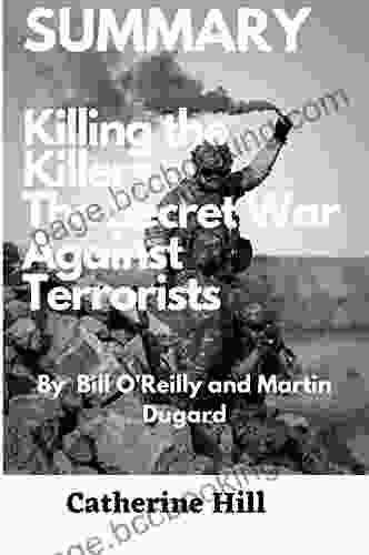 Summary Killing The Killers The Secret War Against Terrorists By Bill O Reilly And Martin Dugard