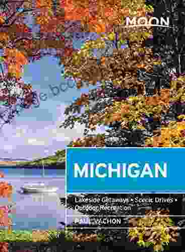 Moon Michigan: Lakeside Getaways Scenic Drives Outdoor Recreation (Travel Guide)
