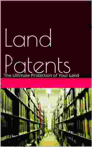 Land Patents: The Ultimate Protection Of Your Land