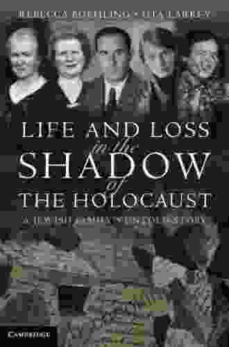 Life And Loss In The Shadow Of The Holocaust: A Jewish Family S Untold Story