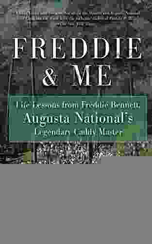 Freddie Me: Life Lessons From Freddie Bennett Augusta National S Legendary Caddy Master