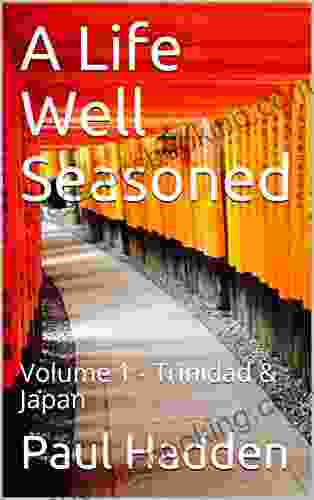 A Life Well Seasoned: Volume 1 Trinidad Japan