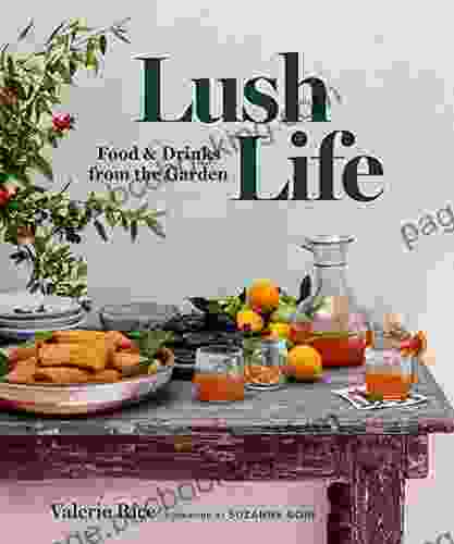 Lush Life: Food Drinks From The Garden