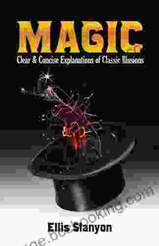 Magic: Clear And Concise Explanations Of Classic Illusions