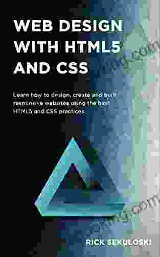 Web Design With HTML5 And CSS: Learn How To Design Create And Built Responsive Websites Using The Best HTML5 And CSS Practices
