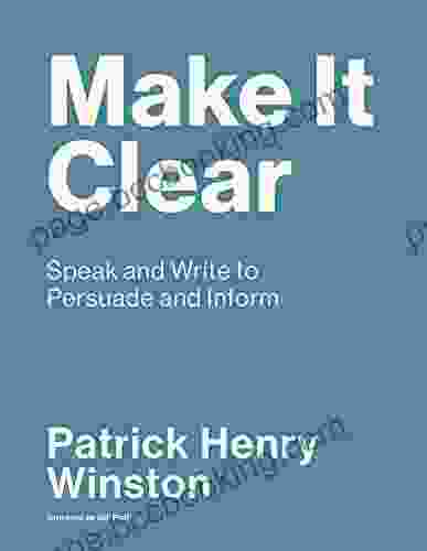Make It Clear: Speak And Write To Persuade And Inform