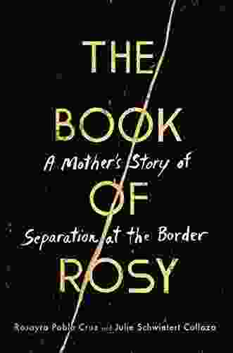 The Of Rosy: A Mother S Story Of Separation At The Border