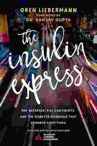 The Insulin Express: One Backpack Five Continents And The Diabetes Diagnosis That Changed Everything