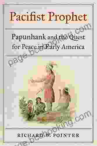 Pacifist Prophet: Papunhank And The Quest For Peace In Early America