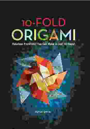 10 Fold Origami: Fabulous Paperfolds You Can Make In Just 10 Steps : Origami With 26 Projects: Perfect For Origami Beginners Children Or Adults