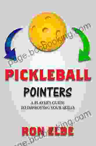 Pickleball Pointers: A PLAYER S GUIDE TO IMPROVING YOUR SKILLS