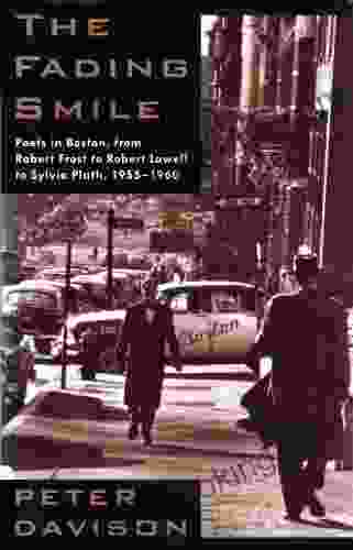 The Fading Smile: Poets In Boston From Robert Frost To Robert Lowell To Sylvia Plath