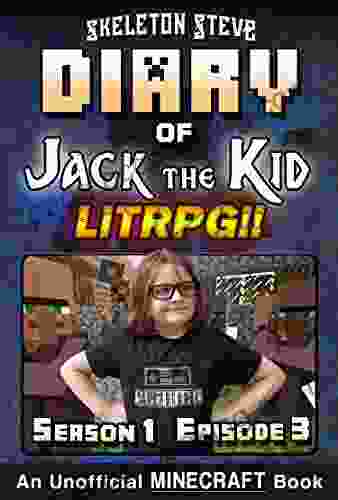 Diary Of Jack The Kid A Minecraft LitRPG Season 1 Episode 3 (Book 3) : Unofficial Minecraft For Kids Teens Nerds LitRPG Adventure Fan Fiction Diaries Collection Jack The Kid LitRPG)