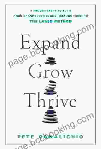 Expand Grow Thrive: 5 Proven Steps To Turn Good Brands Into Global Brands Through The LASSO Method