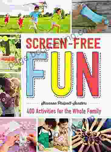 Screen Free Fun: 400 Activities For The Whole Family