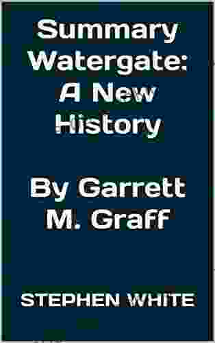 Summary Watergate: A New History By Garrett M Graff