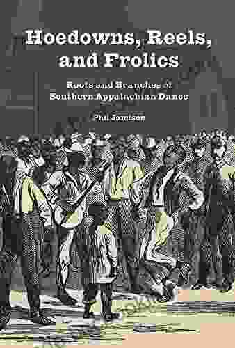 Hoedowns Reels And Frolics: Roots And Branches Of Southern Appalachian Dance (Music In American Life)