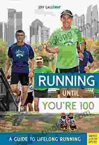 Running Until You Re 100: A Guide To Lifelong Running (Fifth Edition Fifth)