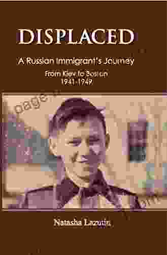 Displaced : A Russian Immigrant S Journey From Kiev To Boston 1941 1949