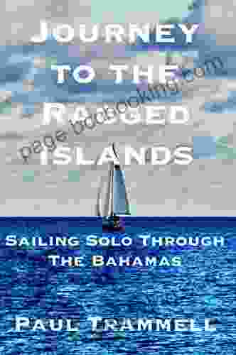 Journey To The Ragged Islands: Sailing Solo Through The Bahamas