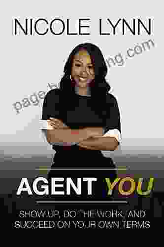 Agent You: Show Up Do The Work And Succeed On Your Own Terms