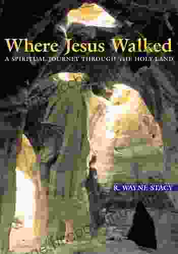 Where Jesus Walked: A Spiritual Journey Through The Holy Land