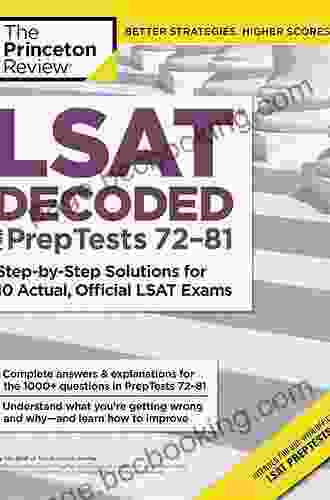 LSAT Decoded (PrepTests 72 81): Step By Step Solutions For 10 Actual Official LSAT Exams (Graduate School Test Preparation)