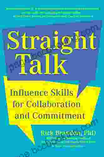 Straight Talk: Influence Skills For Collaboration And Commitment