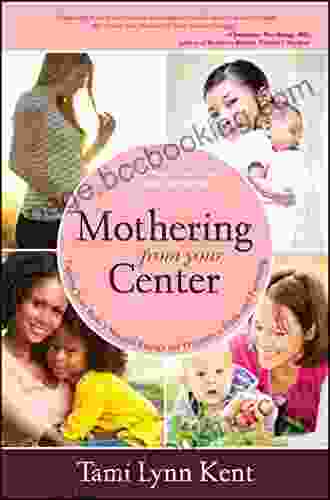 Mothering From Your Center: Tapping Your Body S Natural Energy For Pregnancy Birth And Parenting